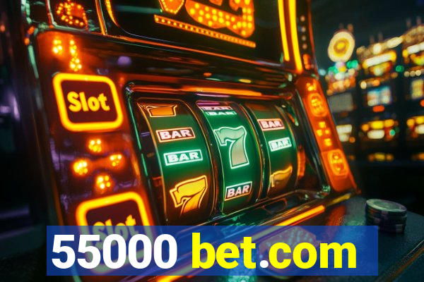 55000 bet.com